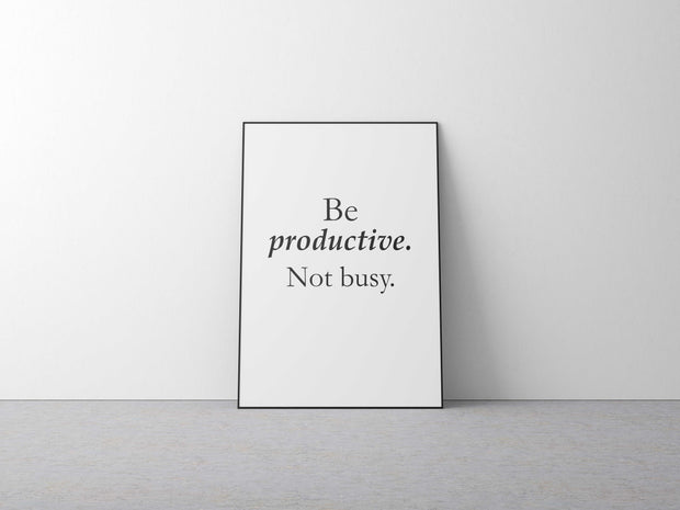 Be productive. Not busy-Arterby&